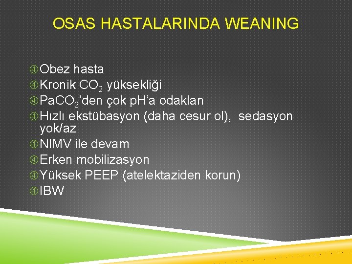 OSAS HASTALARINDA WEANING Obez hasta Kronik CO 2 yüksekliği Pa. CO 2’den çok p.