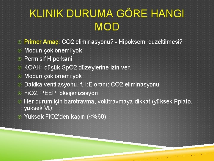 KLINIK DURUMA GÖRE HANGI MOD Primer Amaç: CO 2 eliminasyonu? - Hipoksemi düzeltilmesi? Modun