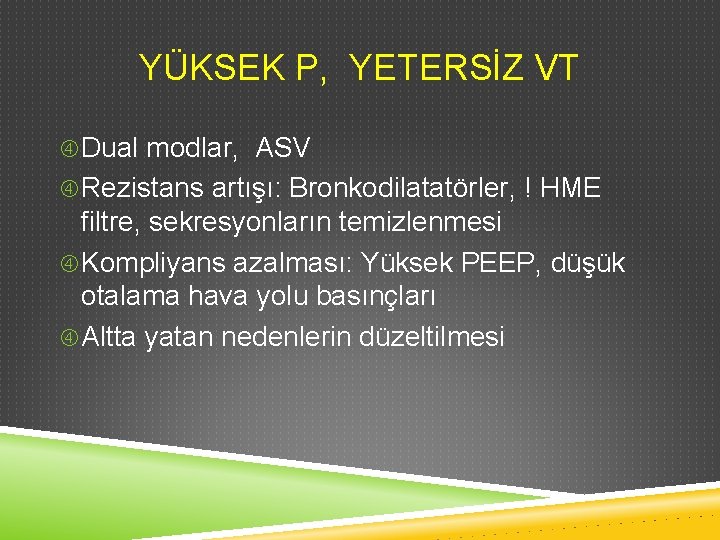 YÜKSEK P, YETERSİZ VT Dual modlar, ASV Rezistans artışı: Bronkodilatatörler, ! HME filtre, sekresyonların