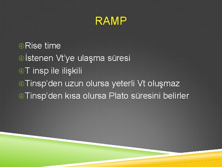 RAMP Rise time İstenen Vt’ye ulaşma süresi T insp ile ilişkili Tinsp’den uzun olursa