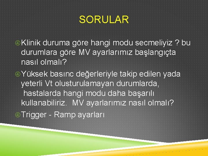 SORULAR Klinik duruma göre hangi modu secmeliyiz ? bu durumlara göre MV ayarlarımız başlangıçta