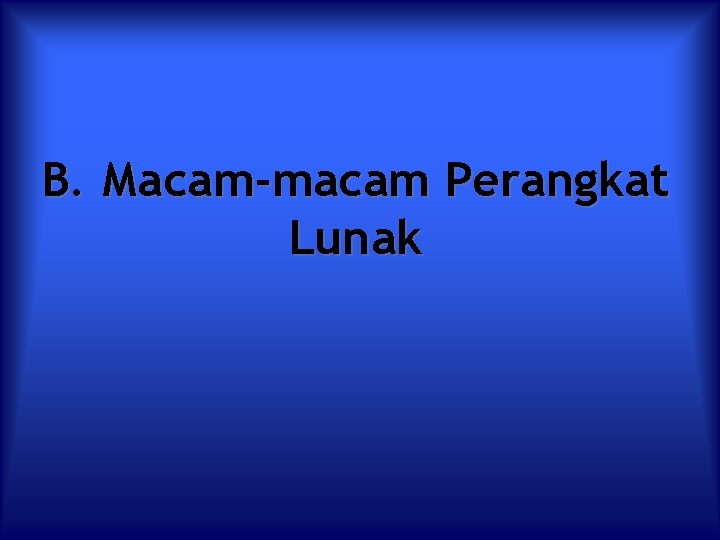 B. Macam-macam Perangkat Lunak 