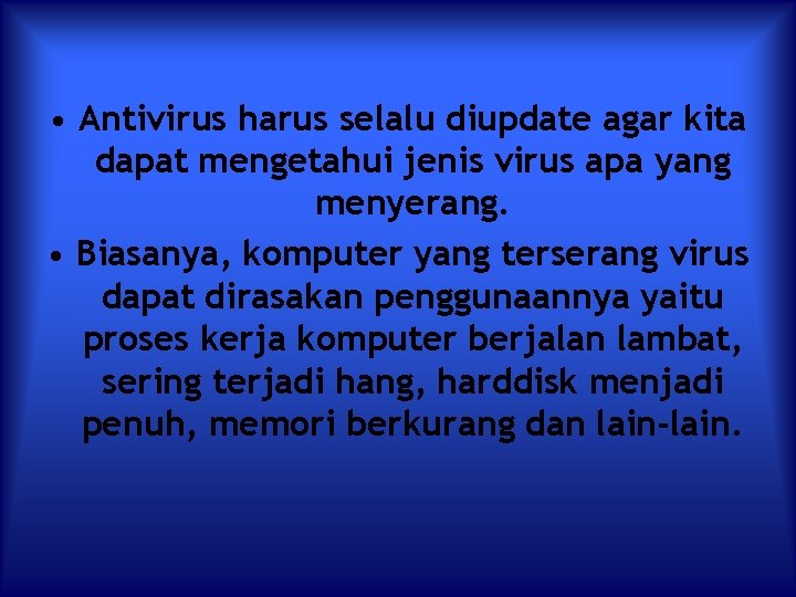  • Antivirus harus selalu diupdate agar kita dapat mengetahui jenis virus apa yang