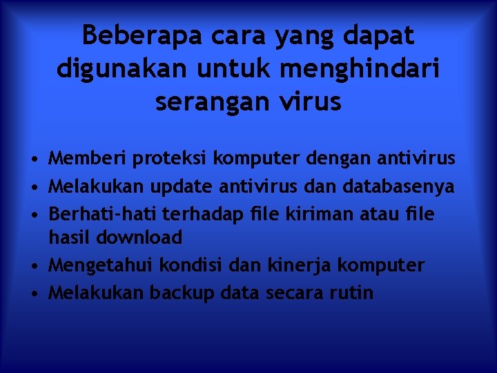 Beberapa cara yang dapat digunakan untuk menghindari serangan virus • Memberi proteksi komputer dengan