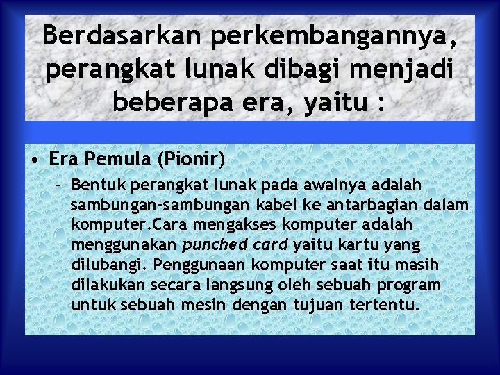 Berdasarkan perkembangannya, perangkat lunak dibagi menjadi beberapa era, yaitu : • Era Pemula (Pionir)