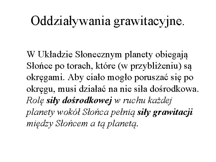 Oddziaływania grawitacyjne. W Układzie Słonecznym planety obiegają Słońce po torach, które (w przybliżeniu) są