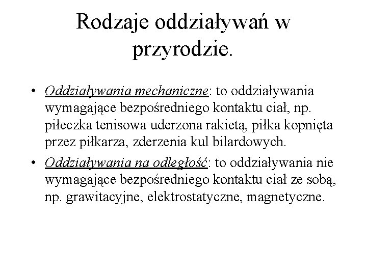 Rodzaje oddziaływań w przyrodzie. • Oddziaływania mechaniczne: to oddziaływania wymagające bezpośredniego kontaktu ciał, np.