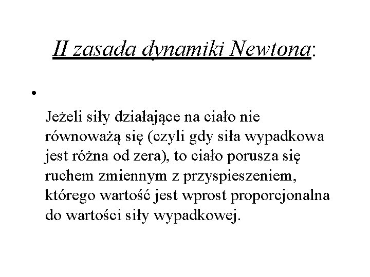 II zasada dynamiki Newtona: • Jeżeli siły działające na ciało nie równoważą się (czyli