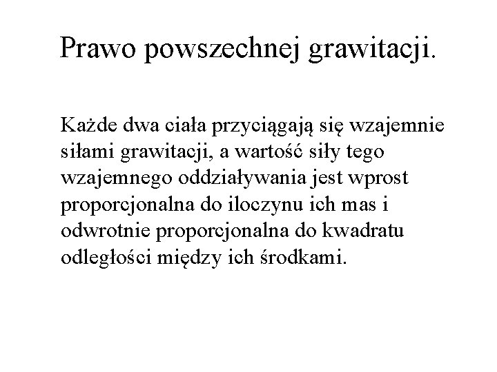 Prawo powszechnej grawitacji. Każde dwa ciała przyciągają się wzajemnie siłami grawitacji, a wartość siły