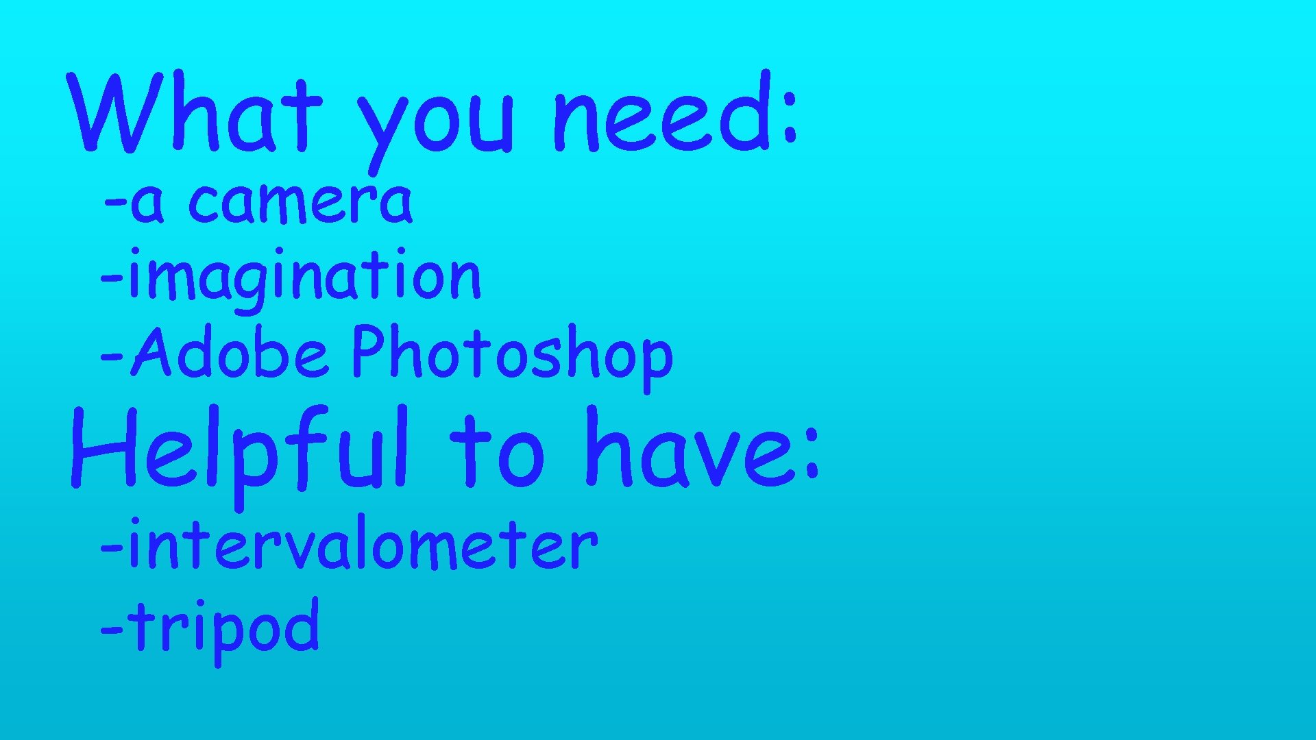What you need: -a camera -imagination -Adobe Photoshop Helpful to have: -intervalometer -tripod 