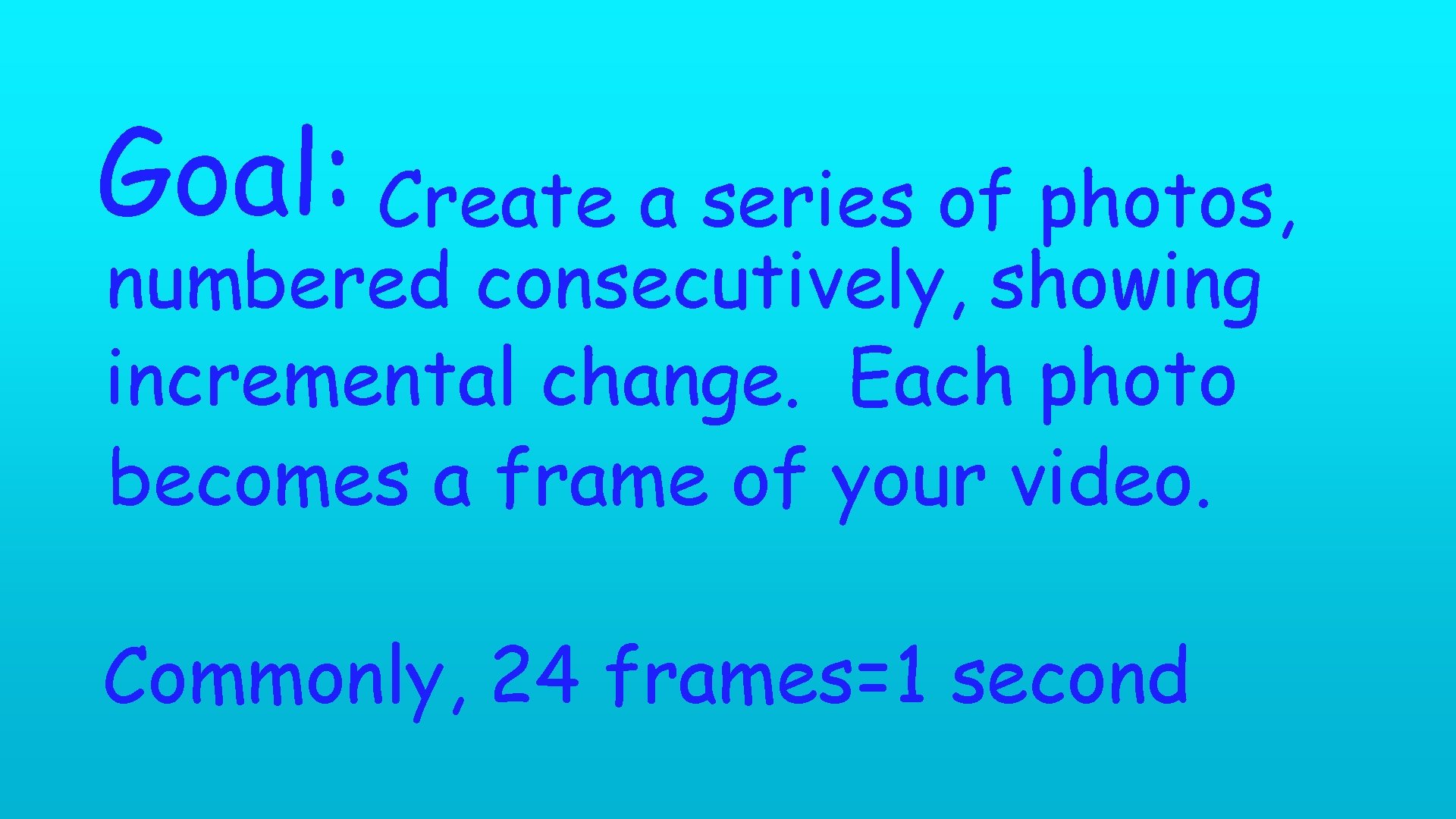 Goal: Create a series of photos, numbered consecutively, showing incremental change. Each photo becomes