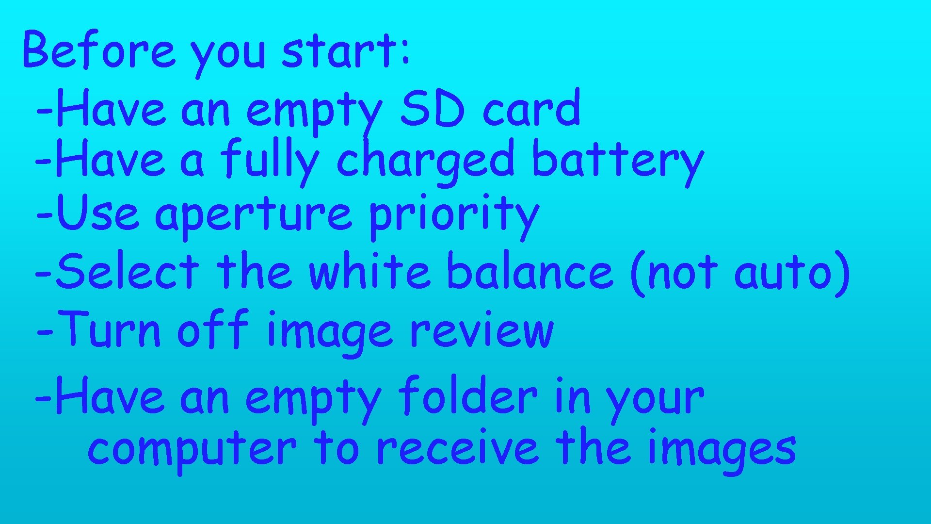 Before you start: -Have an empty SD card -Have a fully charged battery -Use