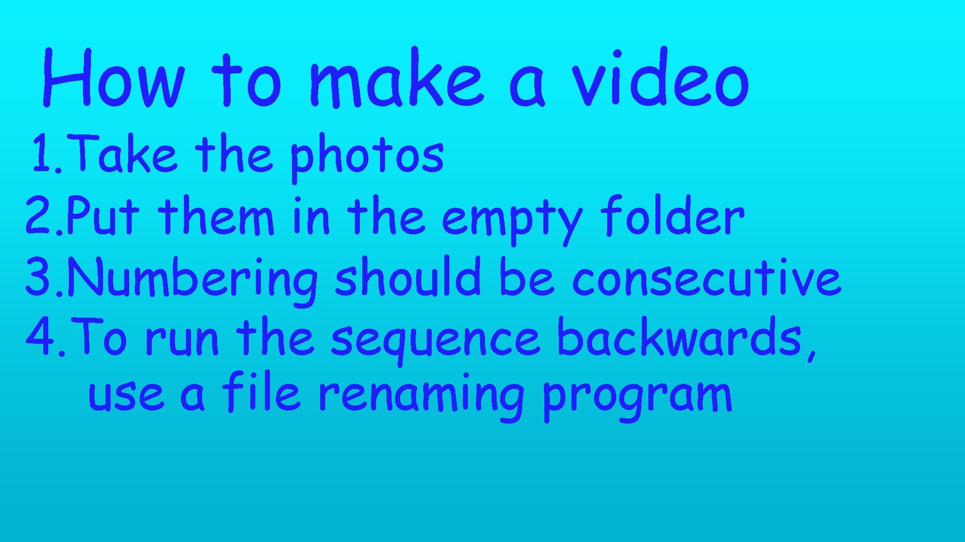 How to make a video 1. Take the photos 2. Put them in the