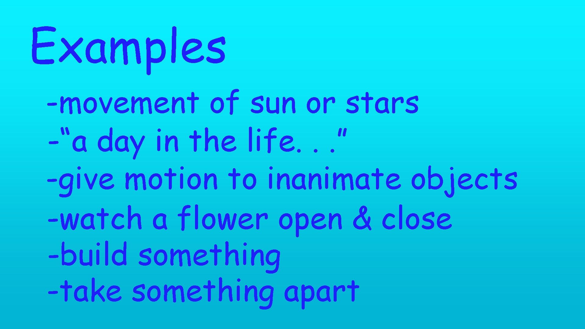 Examples -movement of sun or stars -“a day in the life. . . ”