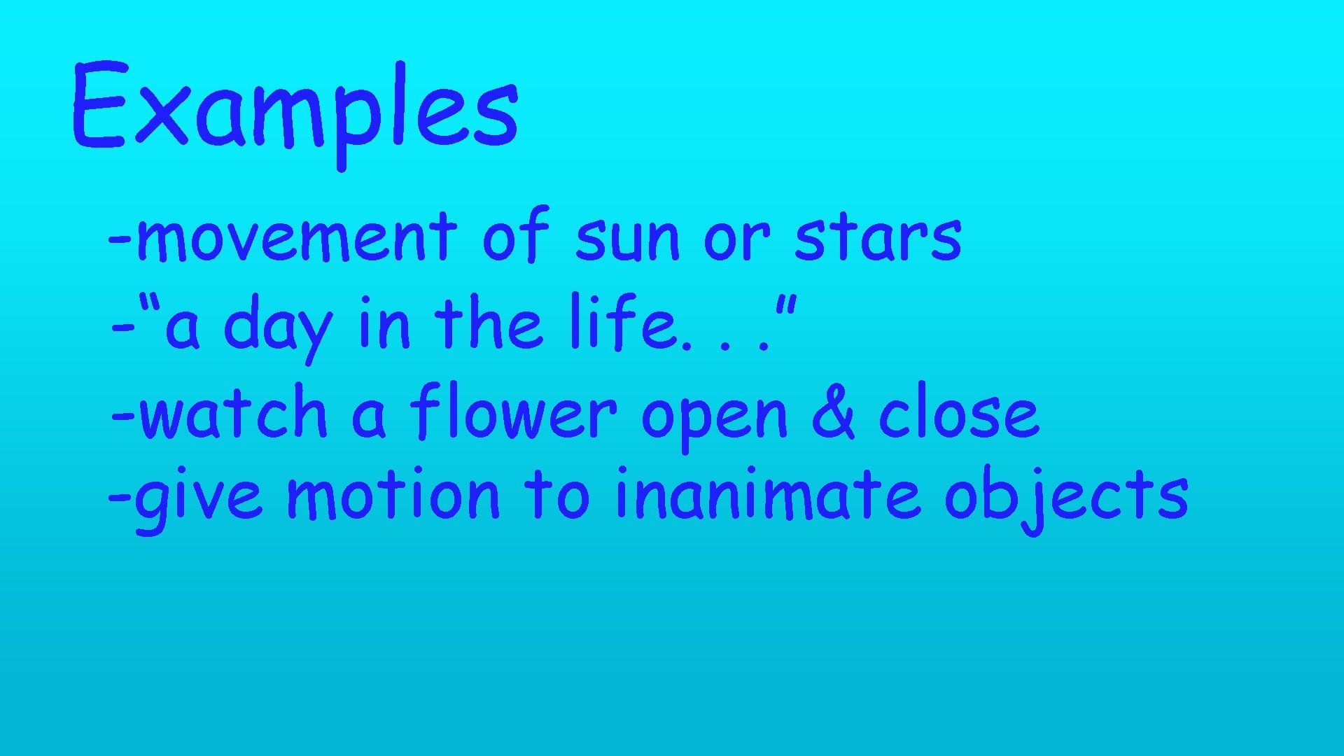 Examples -movement of sun or stars -“a day in the life. . . ”