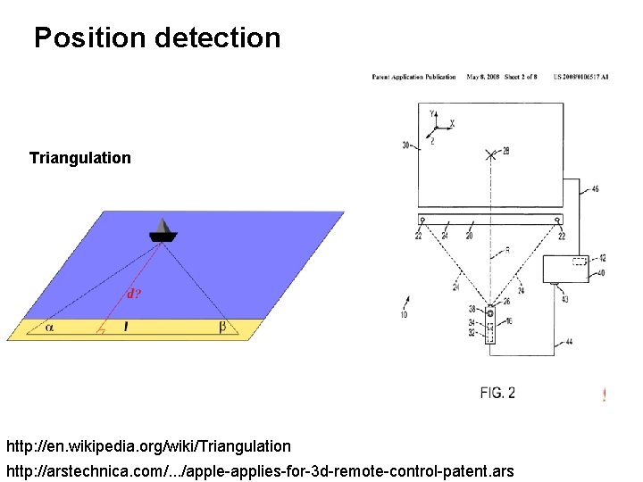 Position detection Triangulation http: //en. wikipedia. org/wiki/Triangulation http: //arstechnica. com/. . . /apple-applies-for-3 d-remote-control-patent.