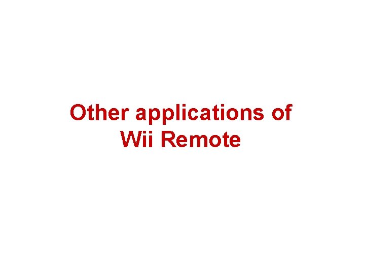 Other applications of Wii Remote 