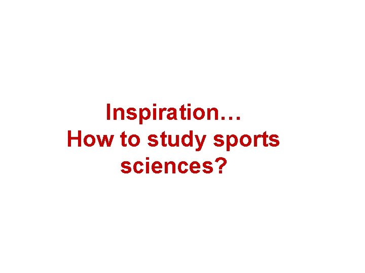 Inspiration… How to study sports sciences? 