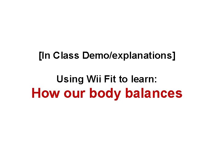 [In Class Demo/explanations] Using Wii Fit to learn: How our body balances 