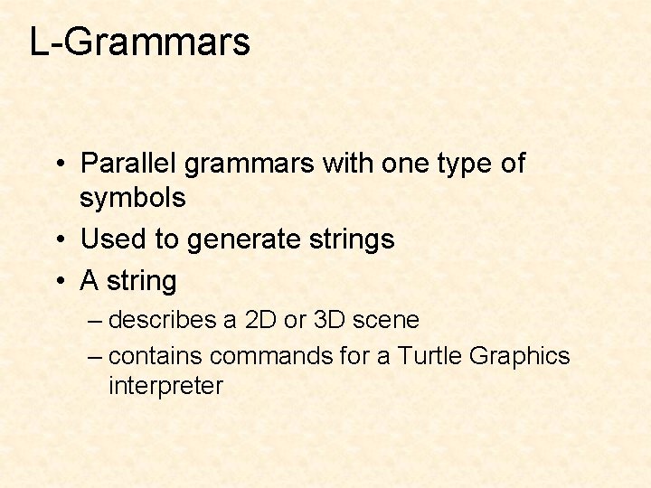 L-Grammars • Parallel grammars with one type of symbols • Used to generate strings