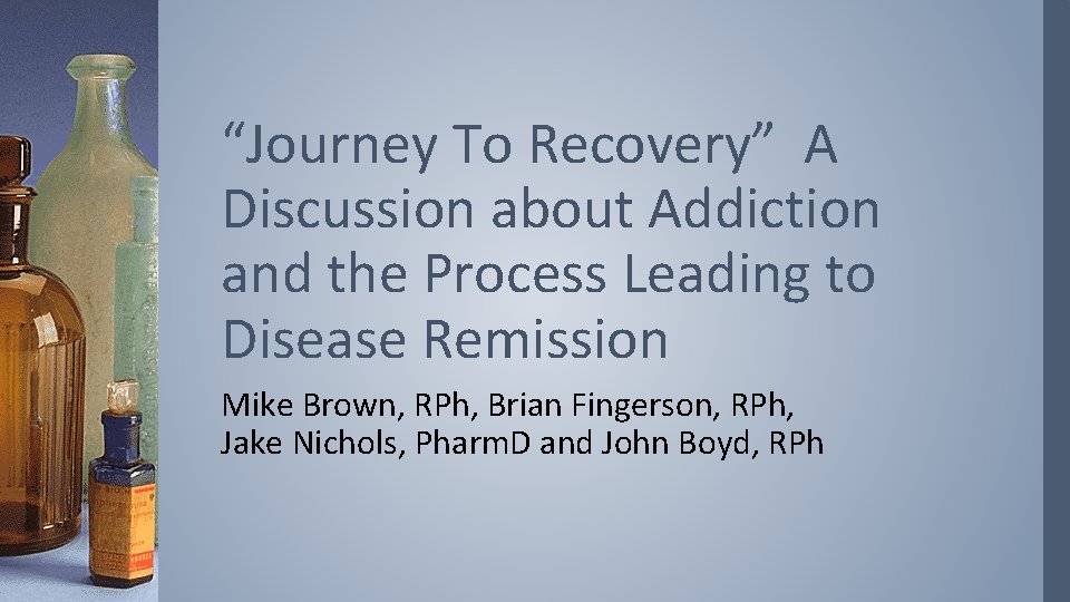 “Journey To Recovery” A Discussion about Addiction and the Process Leading to Disease Remission