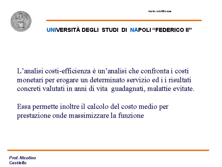 Analisi costi/Efficienza UNIVERSITÀ DEGLI STUDI DI NAPOLI “FEDERICO II” L’analisi costi-efficienza è un’analisi che