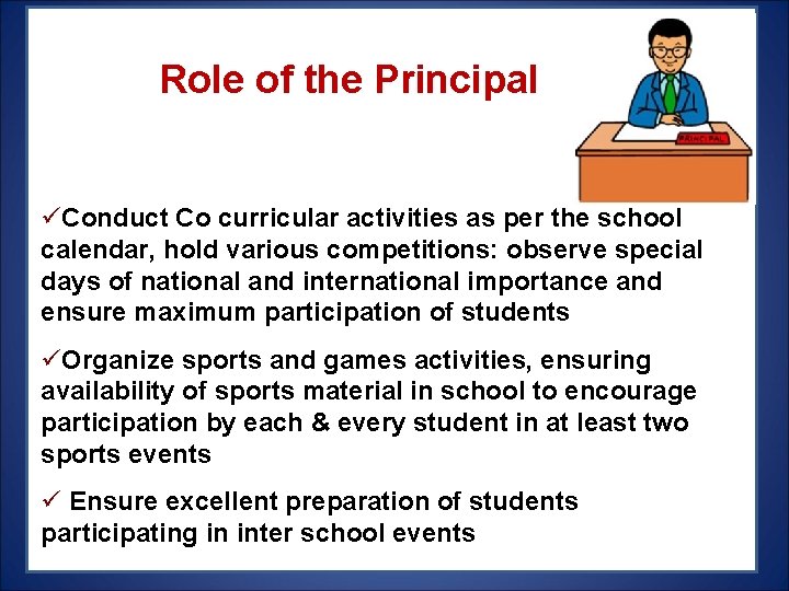 Role of the Principal üConduct Co curricular activities as per the school calendar, hold Role of the Principal üConduct Co curricular activities as per the school calendar, hold