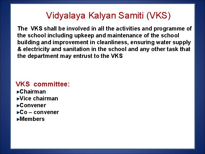 Vidyalaya Kalyan Samiti (VKS) The VKS shall be involved in all the activities and Vidyalaya Kalyan Samiti (VKS) The VKS shall be involved in all the activities and