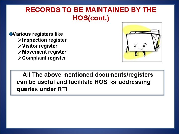 RECORDS TO BE MAINTAINED BY THE HOS(cont. ) Various registers like ØInspection register ØVisitor RECORDS TO BE MAINTAINED BY THE HOS(cont. ) Various registers like ØInspection register ØVisitor