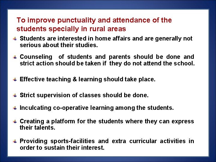 To improve punctuality and attendance of the students specially in rural areas Students are To improve punctuality and attendance of the students specially in rural areas Students are