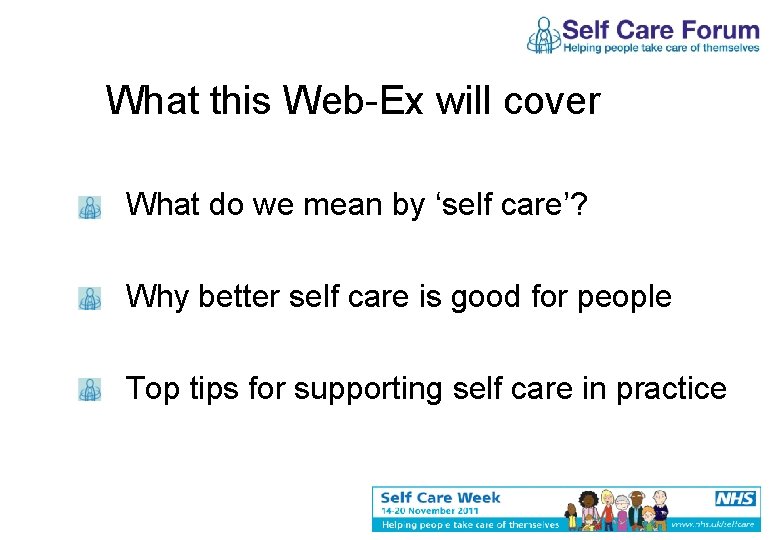 What this Web-Ex will cover What do we mean by ‘self care’? Why better