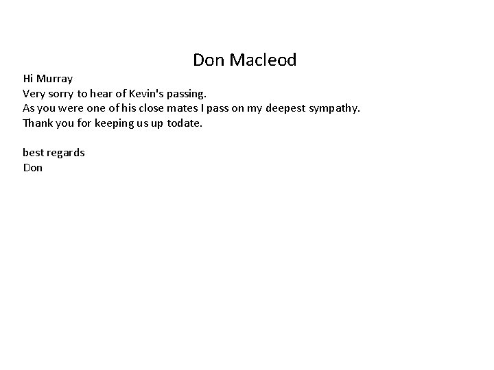 Don Macleod Hi Murray Very sorry to hear of Kevin's passing. As you were