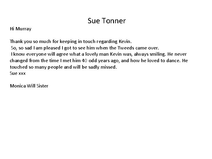 Sue Tonner Hi Murray Thank you so much for keeping in touch regarding Kevin.