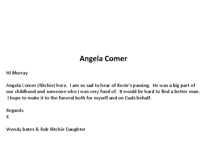 Angela Comer Hi Murray Angela Comer (Ritchie) here. I am so sad to hear