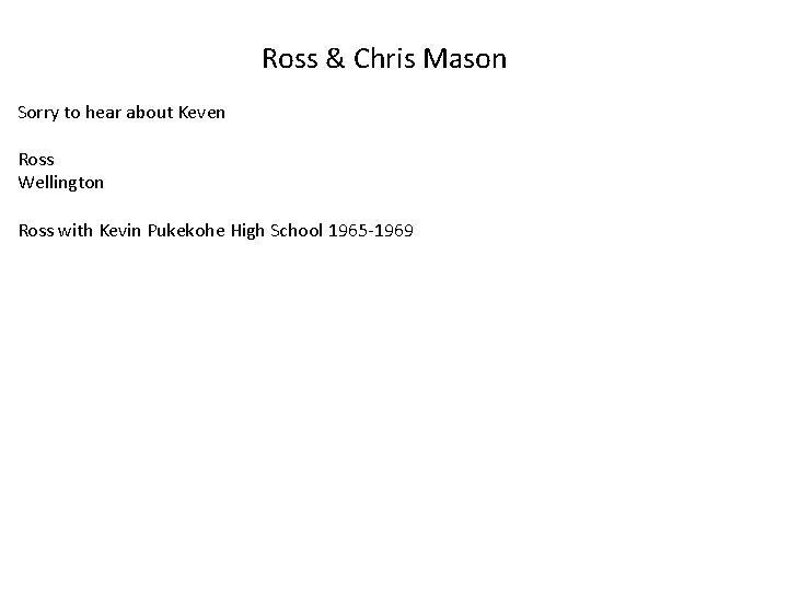 Ross & Chris Mason Sorry to hear about Keven Ross Wellington Ross with Kevin