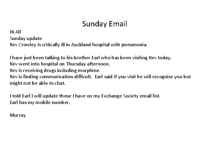 Sunday Email Hi All Sunday update Kev Crowley is critically ill in Auckland hospital