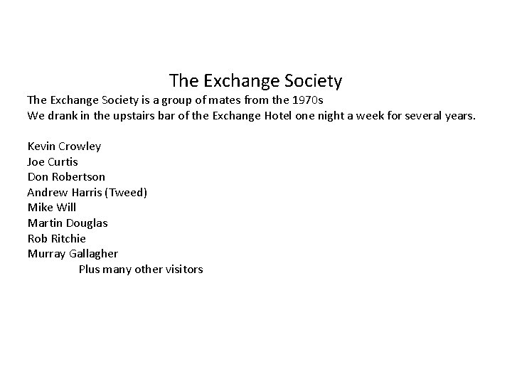 The Exchange Society is a group of mates from the 1970 s We drank