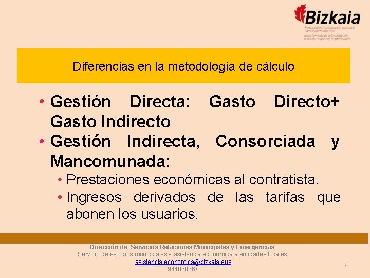 Diferencias en la metodología de cálculo • Gestión Directa: Gasto Directo+ Gasto Indirecto •