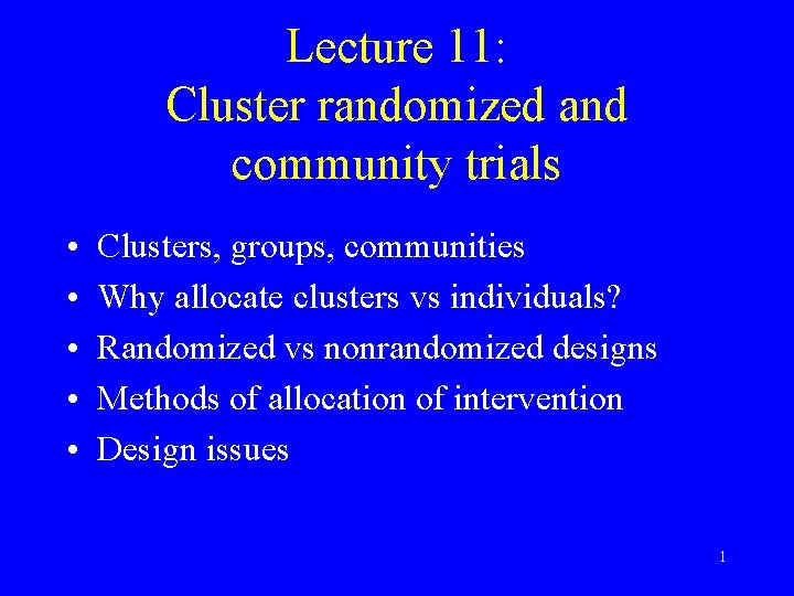 Lecture 11: Cluster randomized and community trials • • • Clusters, groups, communities Why