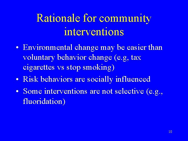 Rationale for community interventions • Environmental change may be easier than voluntary behavior change