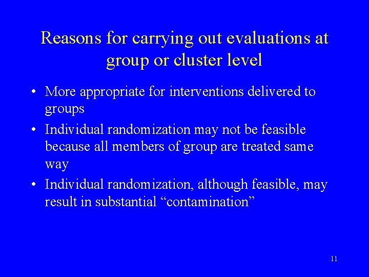 Reasons for carrying out evaluations at group or cluster level • More appropriate for