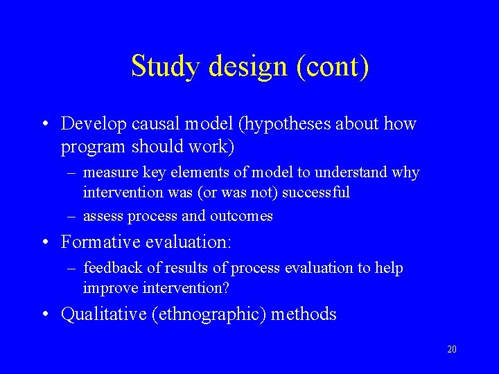 Study design (cont) • Develop causal model (hypotheses about how program should work) –