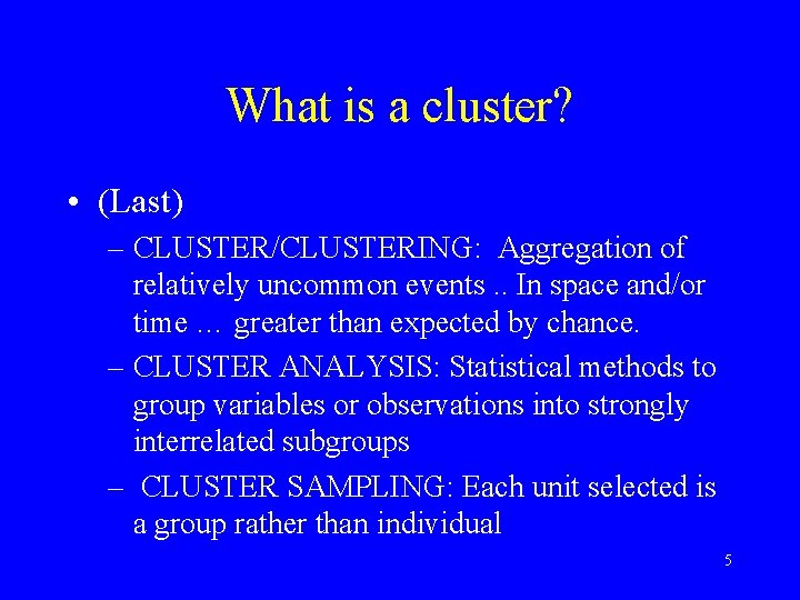 What is a cluster? • (Last) – CLUSTER/CLUSTERING: Aggregation of relatively uncommon events. .