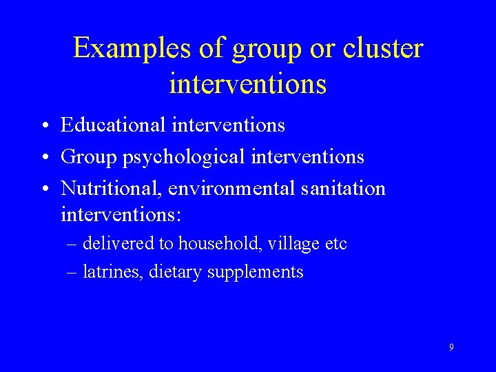 Examples of group or cluster interventions • Educational interventions • Group psychological interventions •