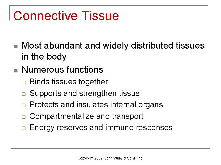 Connective Tissue n n Most abundant and widely distributed tissues in the body Numerous