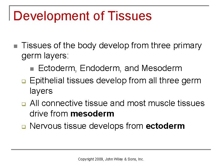 Development of Tissues n Tissues of the body develop from three primary germ layers: