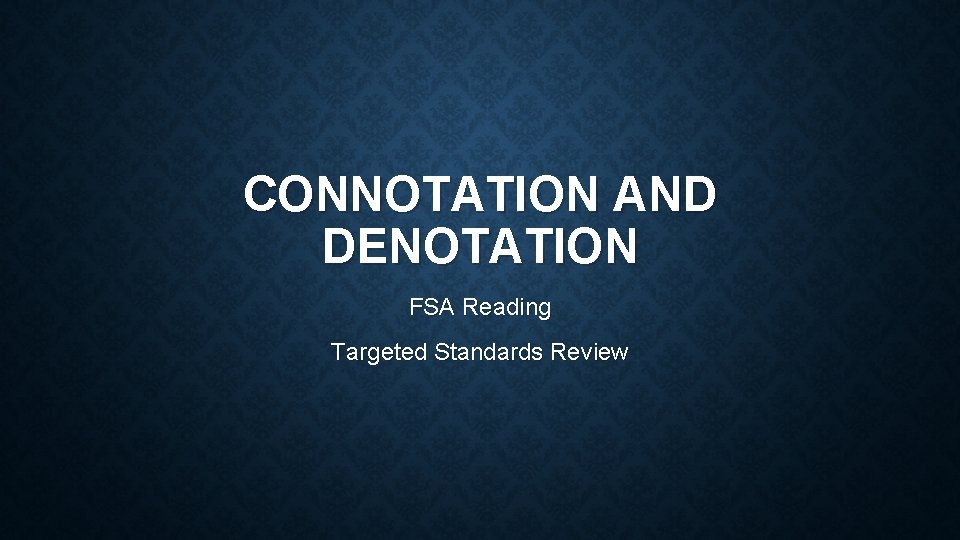 CONNOTATION AND DENOTATION FSA Reading Targeted Standards Review 