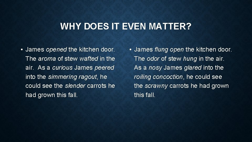 WHY DOES IT EVEN MATTER? • James opened the kitchen door. The aroma of