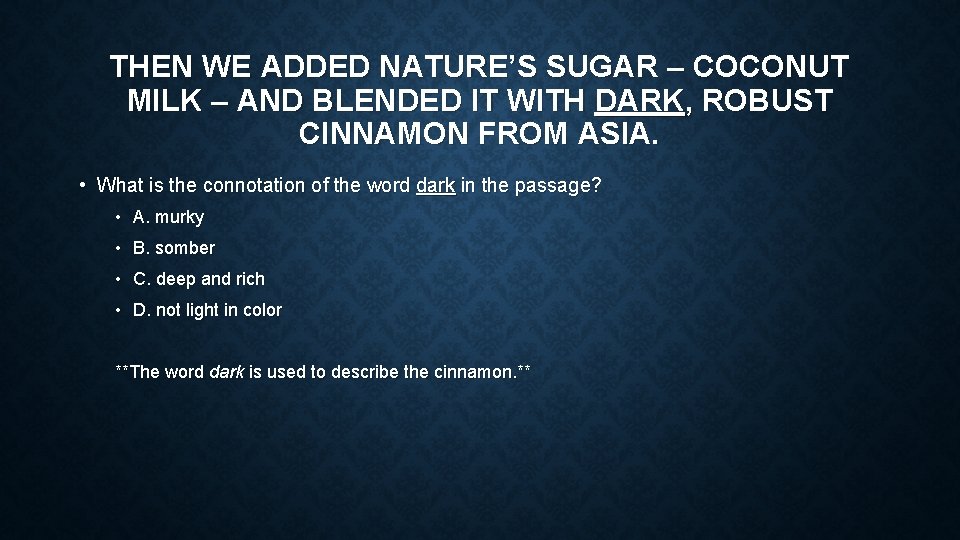 THEN WE ADDED NATURE’S SUGAR – COCONUT MILK – AND BLENDED IT WITH DARK,