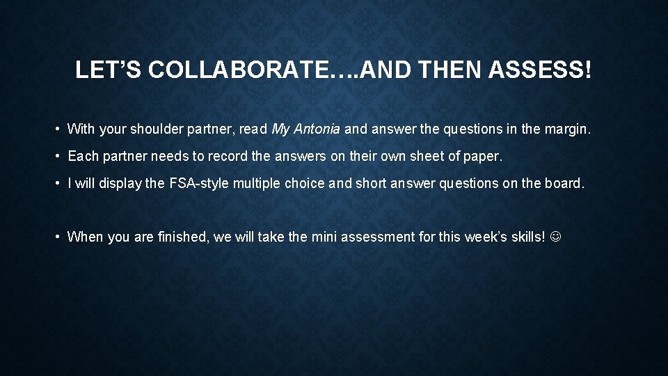 LET’S COLLABORATE…. AND THEN ASSESS! • With your shoulder partner, read My Antonia and